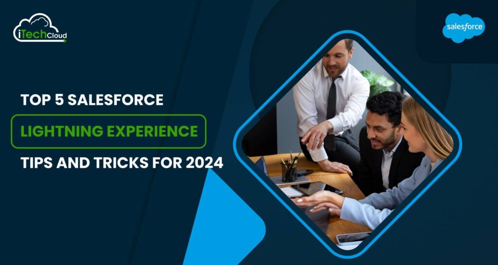 Top 5 Salesforce Lightning Experience Tips and Tricks for 2024