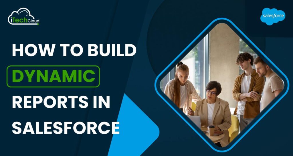 How to Build Dynamic Reports in Salesforce