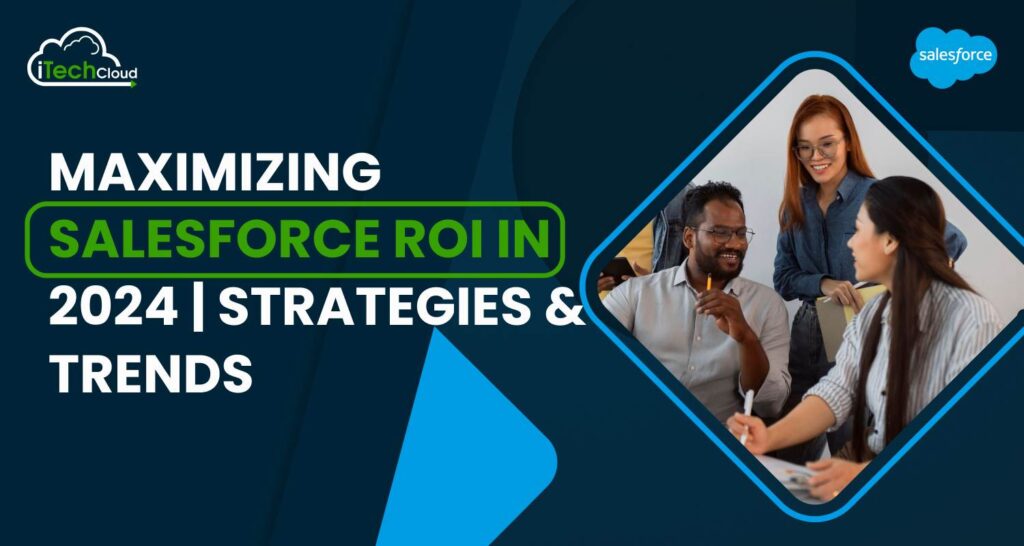 Maximizing Salesforce ROI In 2025 | Strategies & Trends