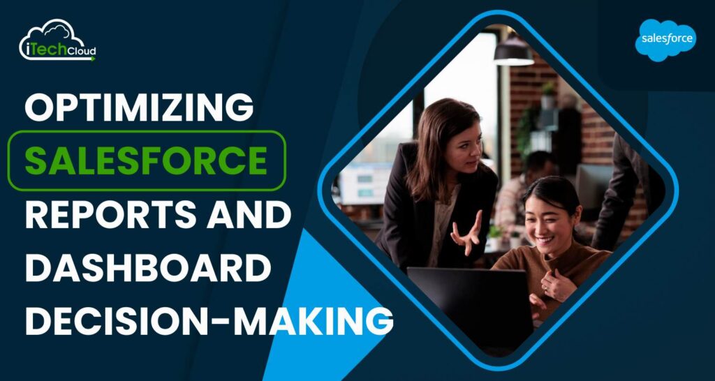 Optimizing Salesforce Reports and Dashboard Decision-Making