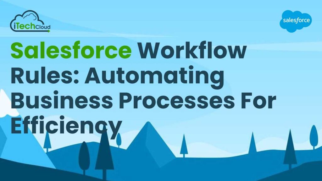 Salesforce Workflow Rules: Automating Business Processes for Efficiency