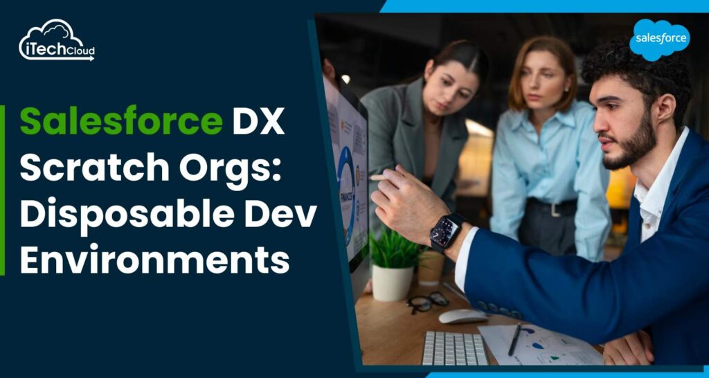 Salesforce DX Scratch Orgs: Disposable Dev Environments
