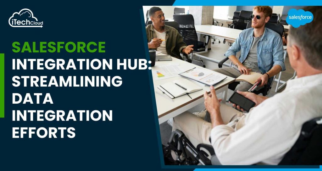 Salesforce Integration Hub: Streamlining Data Integration Efforts