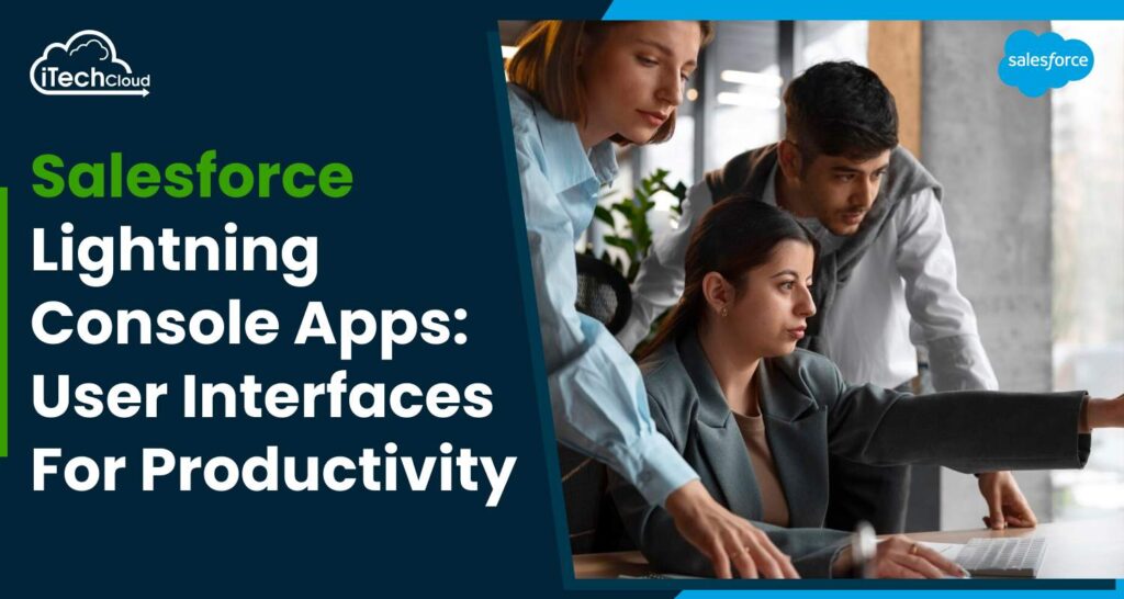 Salesforce Lightning Console Apps: User Interfaces for Productivity