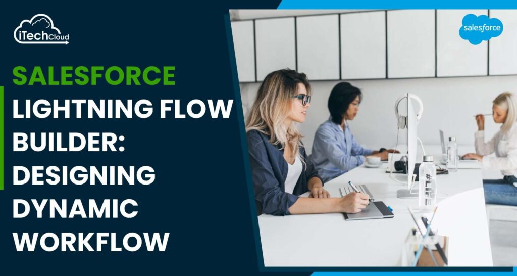 Salesforce Lightning Flow Builder: Designing Dynamic Workflow