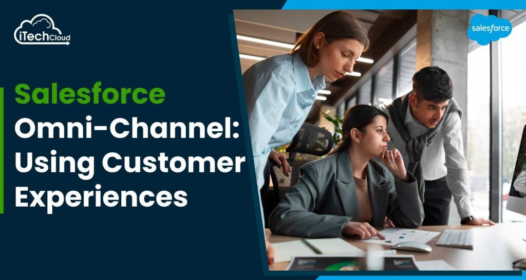 Salesforce Omni-Channel: Using Customer Experiences