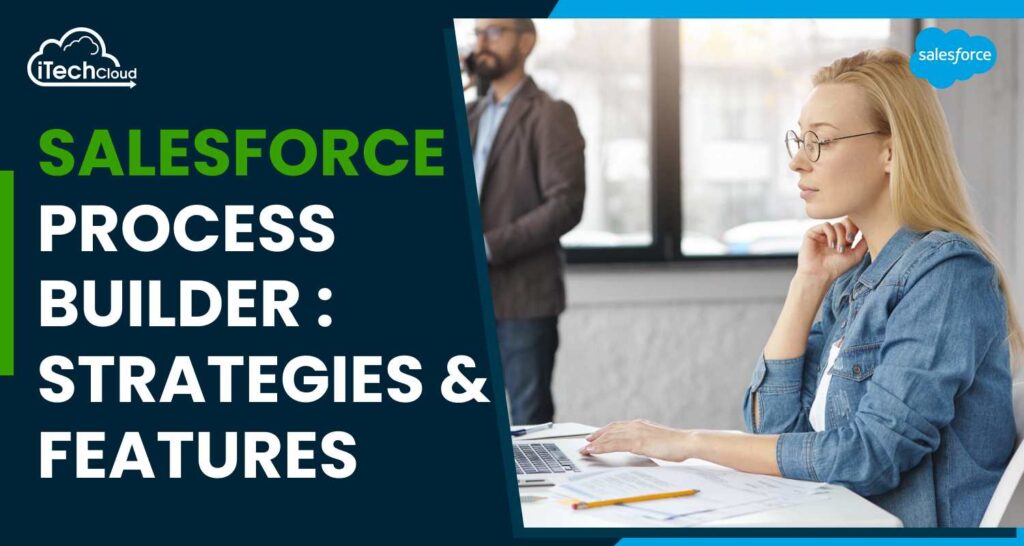 Salesforce Process Builder: Strategies & Features