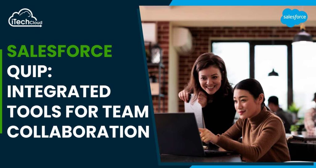 Salesforce Quip: Integrated Tools for Team Collaboration
