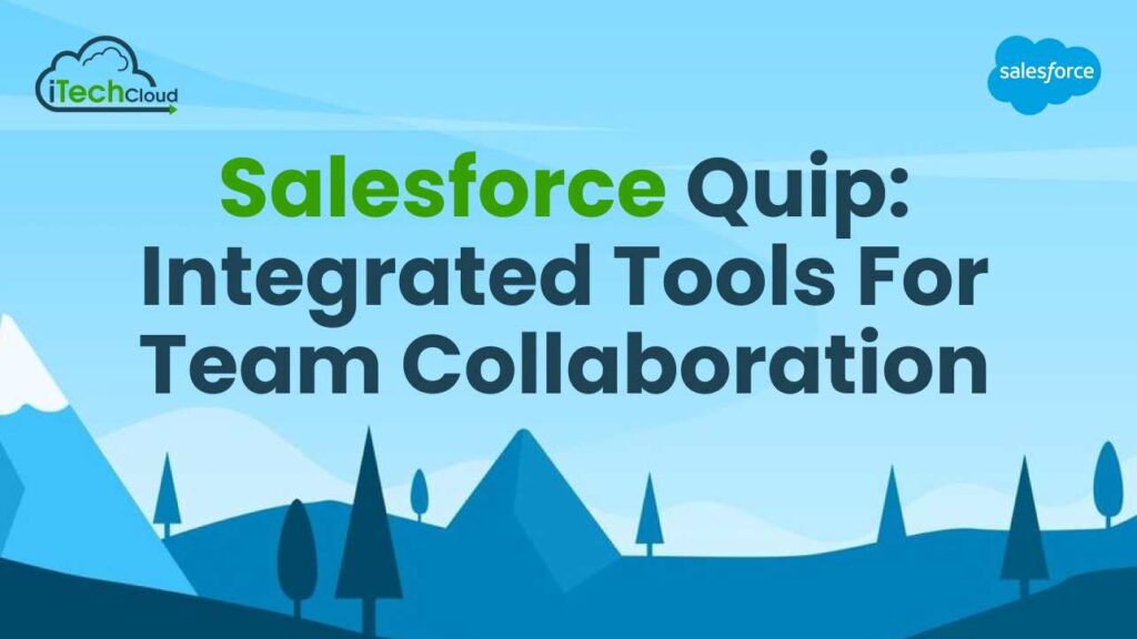 Salesforce Quip: Integrated Tools for Team Collaboration