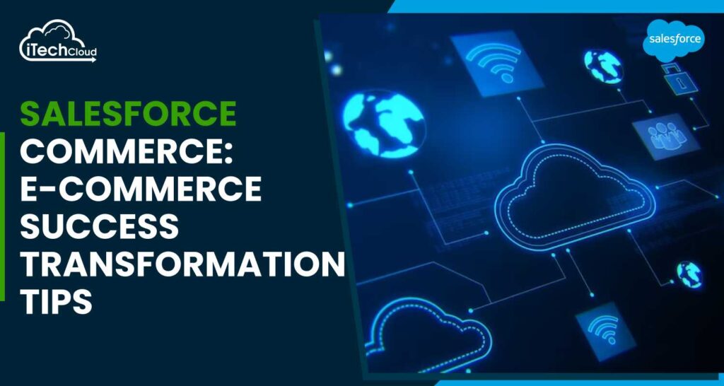 Salesforce Commerce: E-commerce Success Transformation Tips