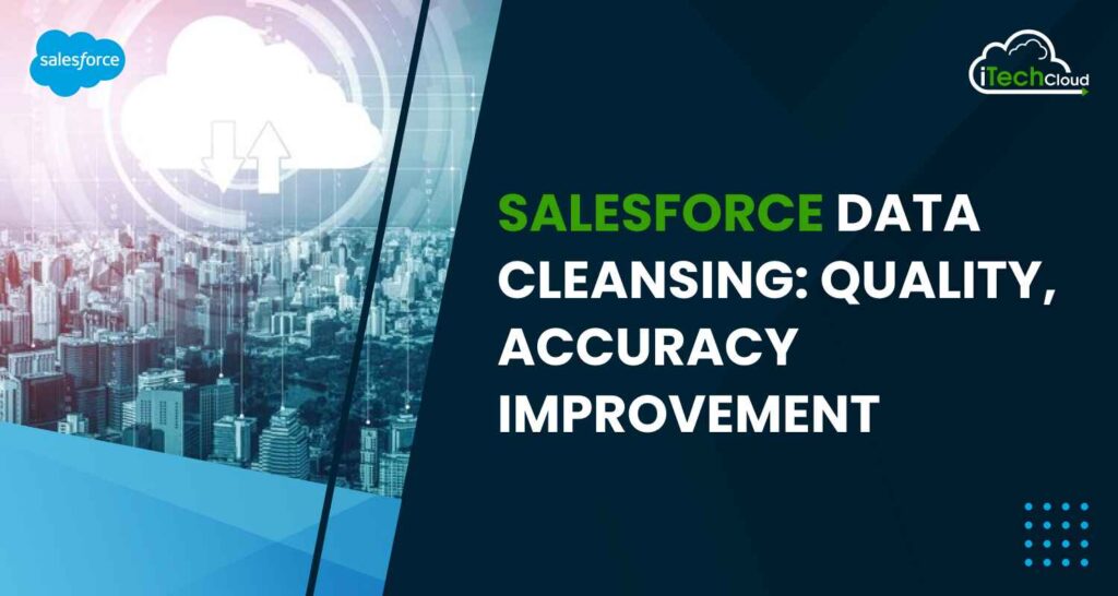 Salesforce Data Cleansing: Quality and Accuracy Improvement