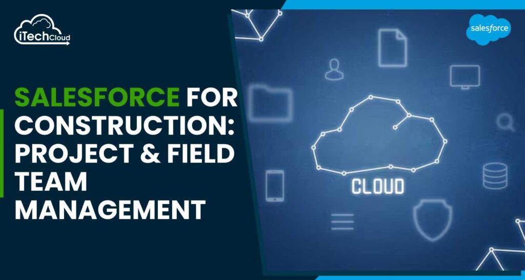 Salesforce For Construction: Project & Field Team Management