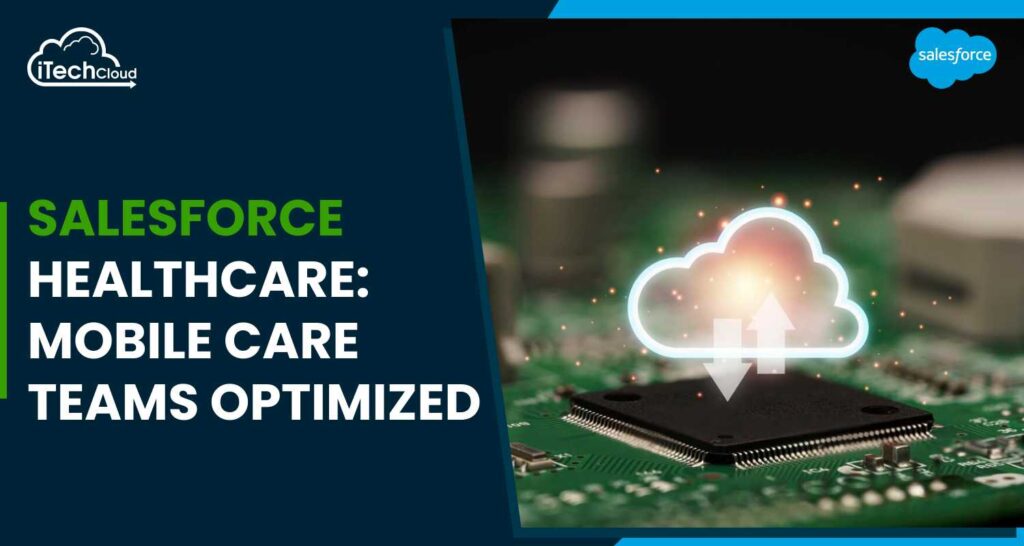 Salesforce Healthcare: Mobile Care Teams Optimized
