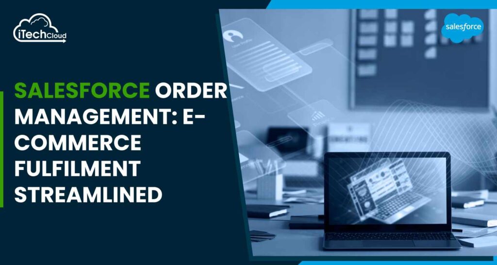 Salesforce Order Management: E-commerce Fulfillment Streamlined