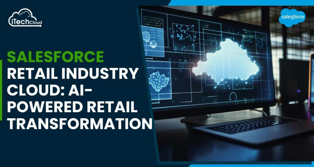Salesforce Retail Industry Cloud: AI-Powered Retail Transformation