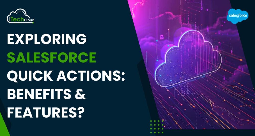 Exploring Salesforce Quick Actions Button: Benefits & Features?