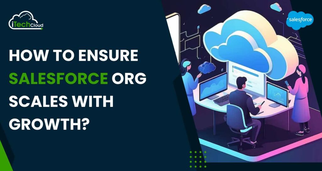 How to ensure Salesforce Org scales with growth?