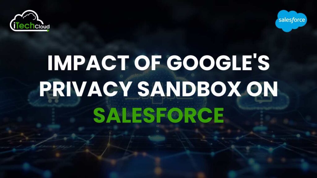 Impact of Google's Privacy Sandbox on Salesforce