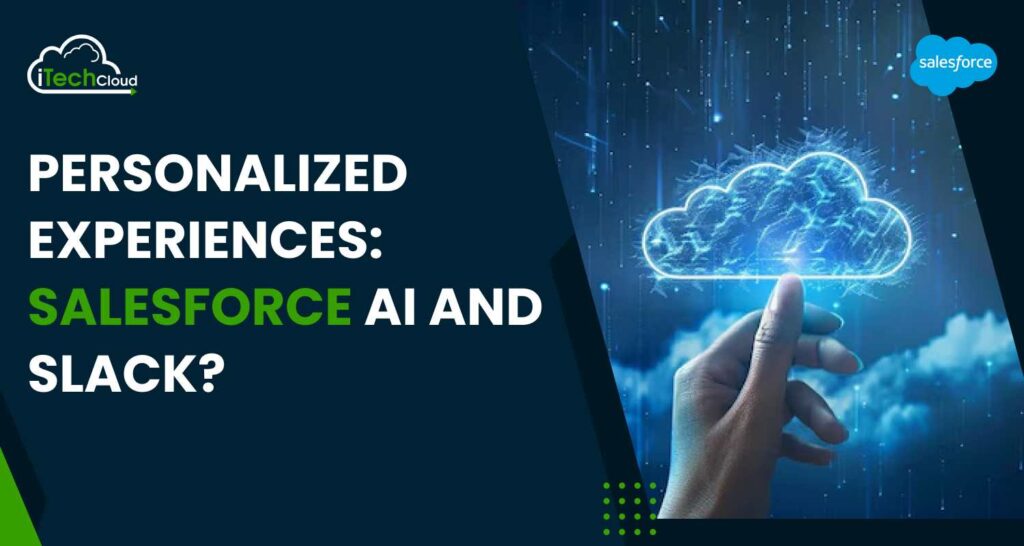 Personalized experiences: Salesforce AI and Slack?
