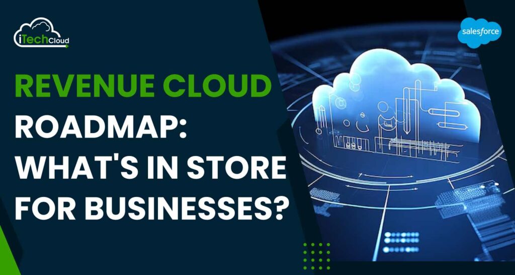 Revenue Cloud Roadmap: What’s in Store for Businesses?