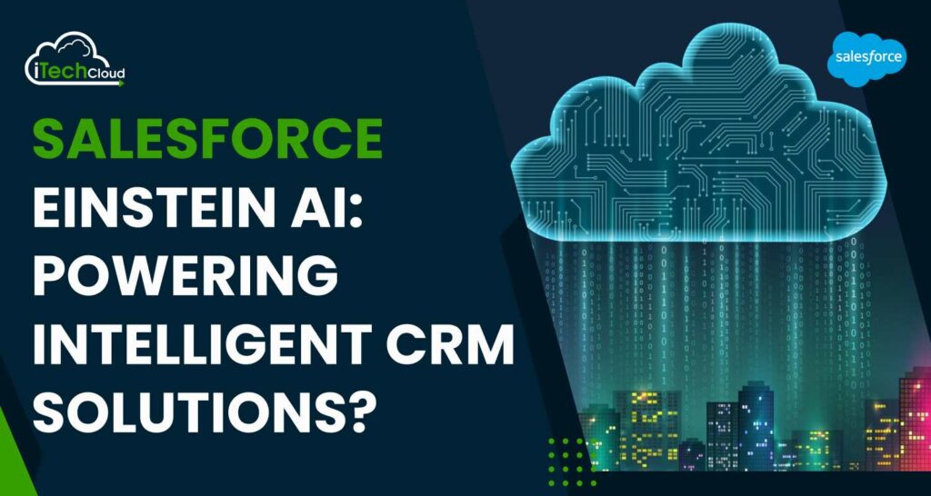 Salesforce Einstein AI: Powering Intelligent CRM Solutions?