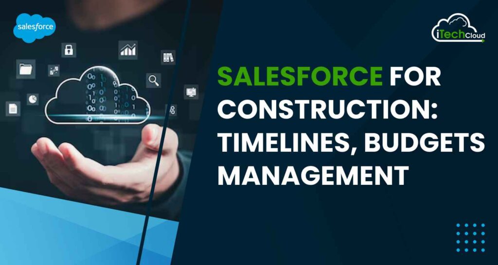 Salesforce Construction: Timelines, Budgets Management