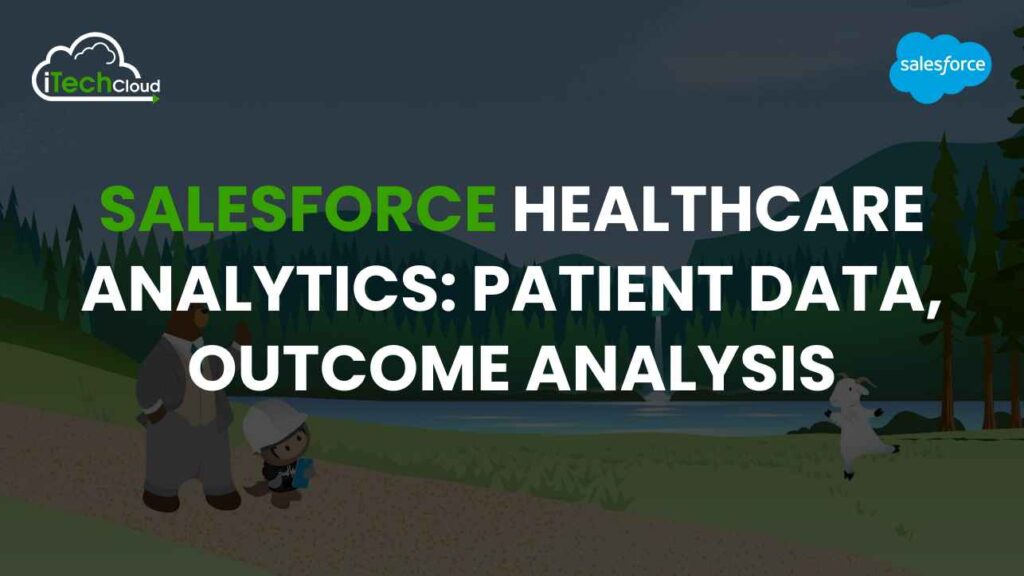 Salesforce Healthcare Analytics: Patient Data, Outcome Analysis 1 Salesforce Healthcare Analytics: Patient Data, Outcome Analysis