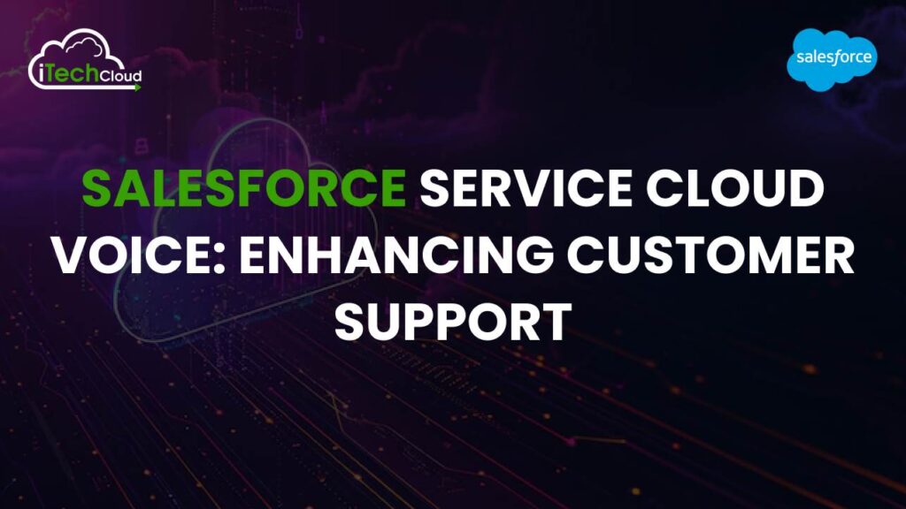 Salesforce Service Cloud Voice: Enhancing Customer Support