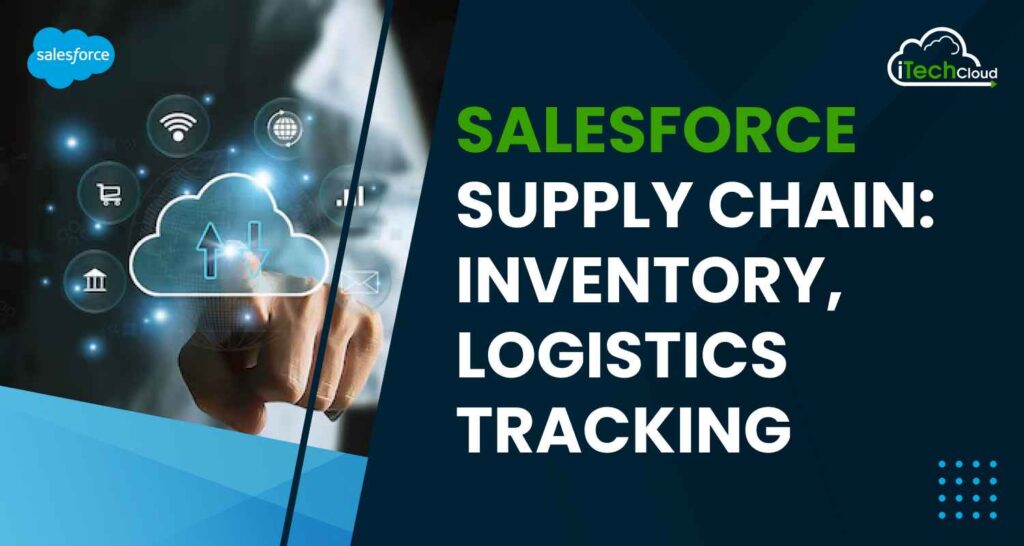 Salesforce Supply Chain: Inventory, Logistics Tracking