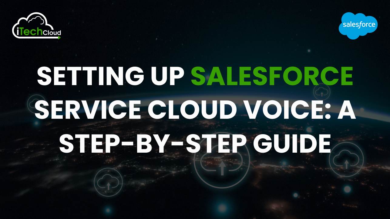Setting Up Salesforce Service Cloud Voice: A Step-by-Step Guide
