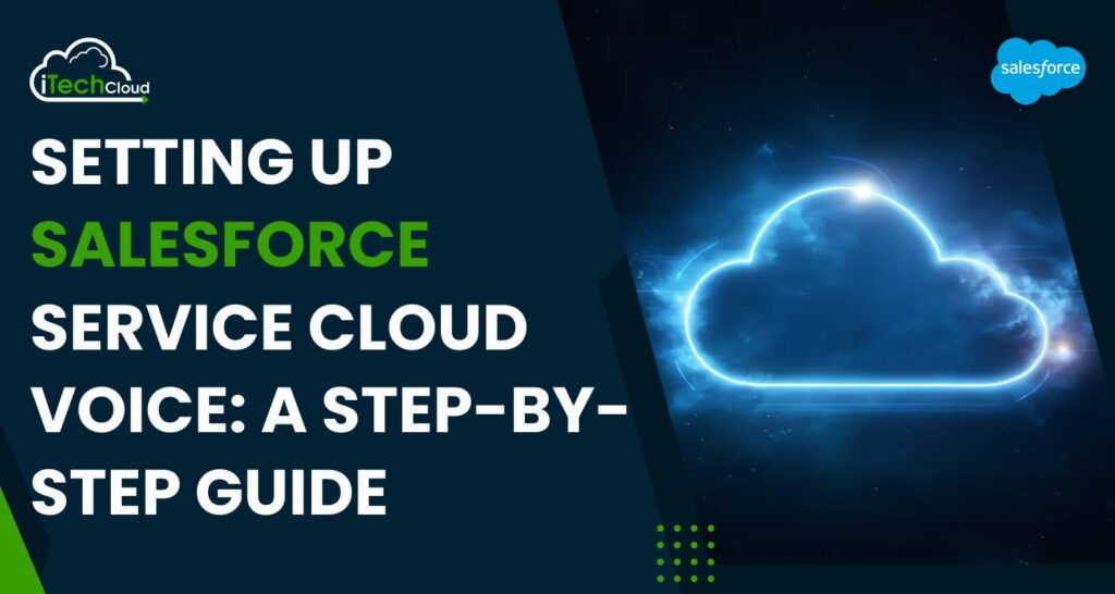 Setting Up Salesforce Service Cloud Voice: A Step-by-Step Guide