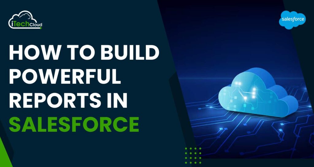 How to Build Powerful Reports in Salesforce