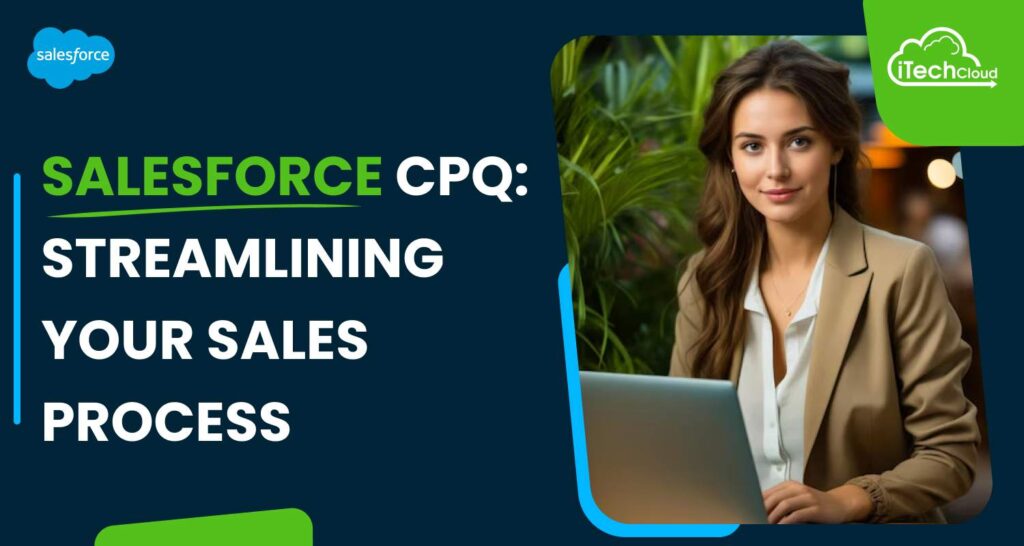 Salesforce CPQ: Streamlining Your Sales Process