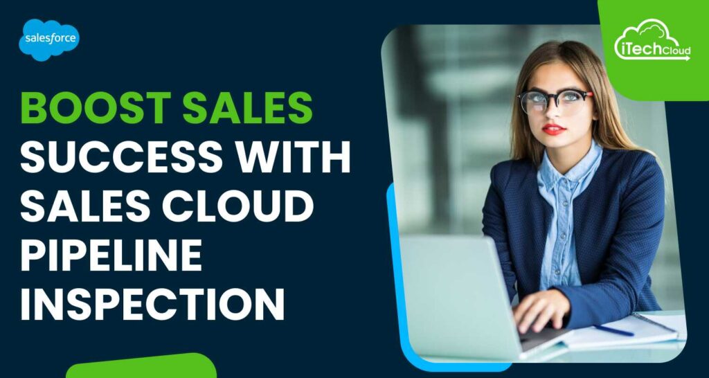 Boost Sales Success with Sales Cloud Pipeline Inspection