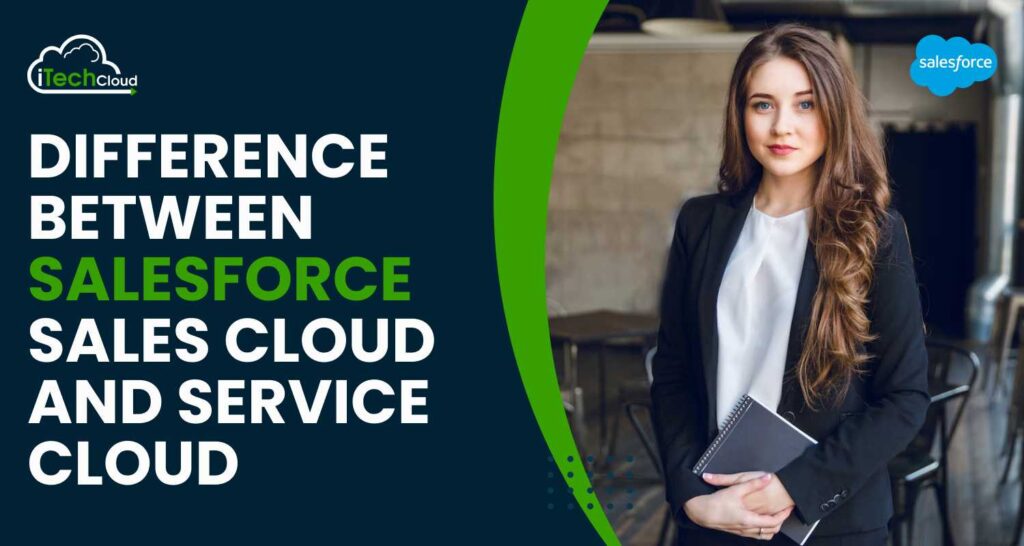 Difference Between Salesforce Sales Cloud and Service Cloud