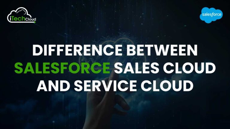 Difference Between Salesforce Sales Cloud and Service Cloud