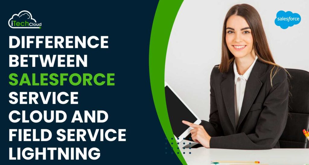 Salesforce Service Cloud and Field Service Lightning: A Guide
