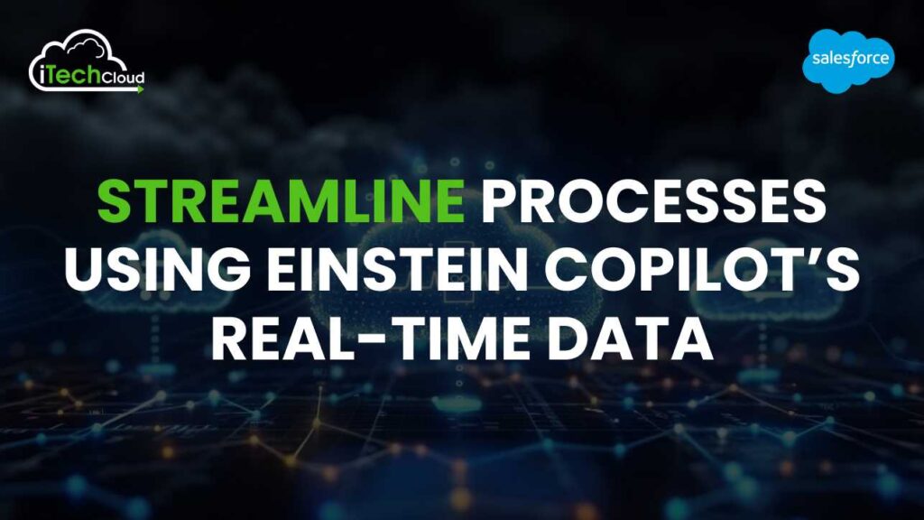 Streamline Processes Using Einstein Copilot Real-Time Data 1 Streamline Processes Using Einstein Copilot Real-Time Data