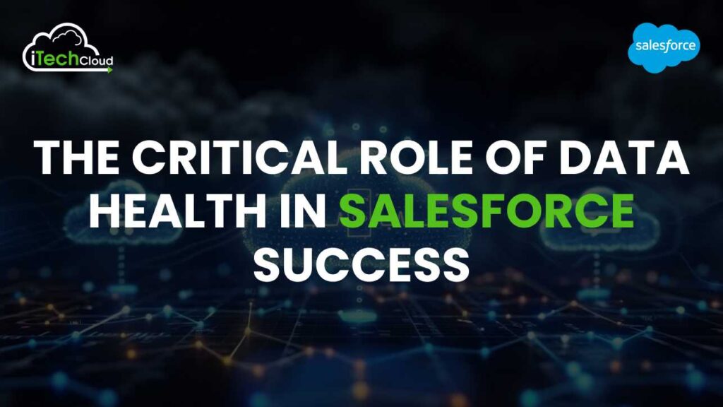 The Critical Role of Data Health in Salesforce Success 1 The Critical Role of Data Health in Salesforce Success