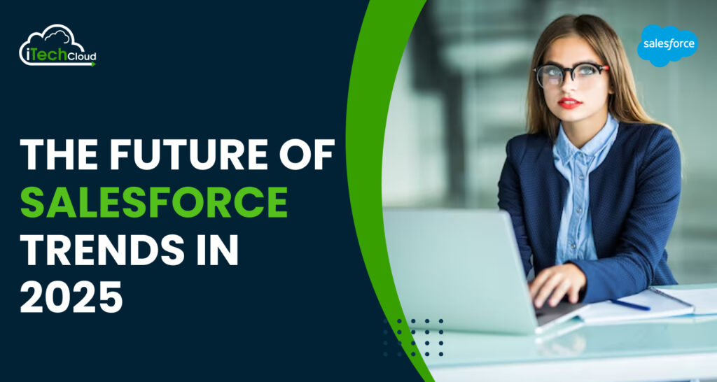 The Future of Salesforce Trends in 2025