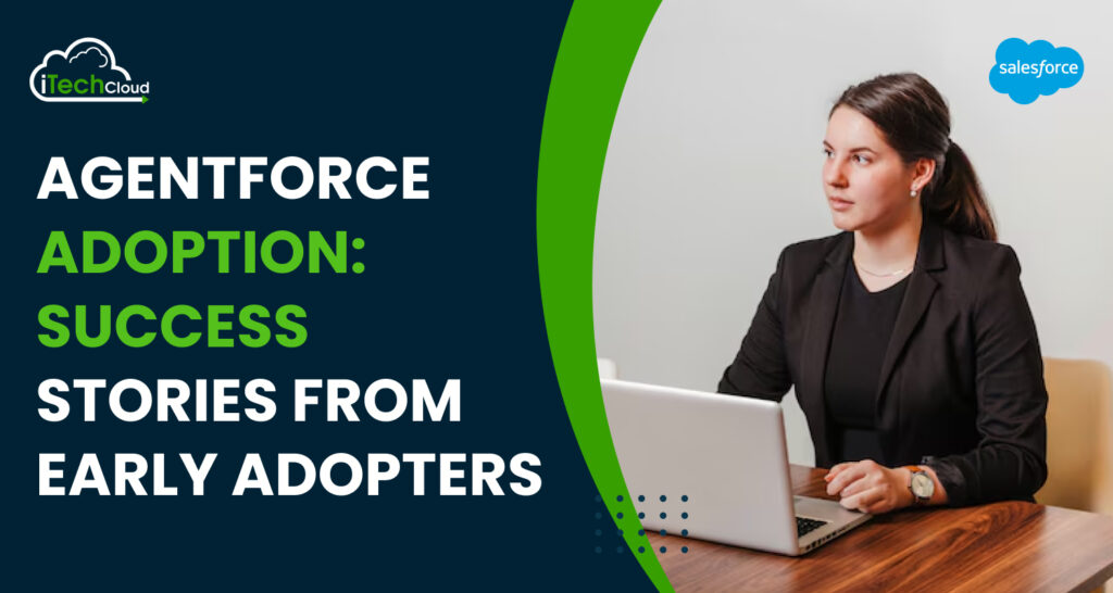 Agentforce Adoption: Success Stories from Early Adopters