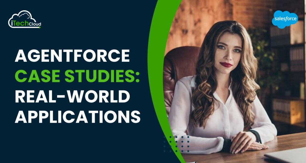 Agentforce Case Studies: Real-World Applications