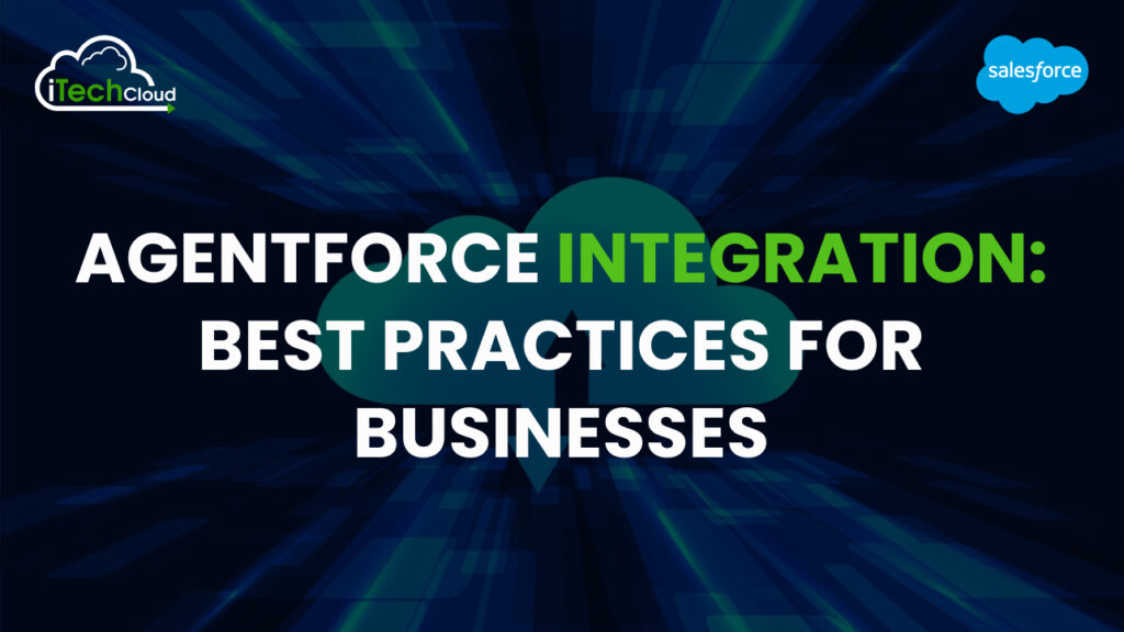 Agentforce Integration: Best Practices for Businesses 1 Agentforce Integration: Best Practices for Businesses