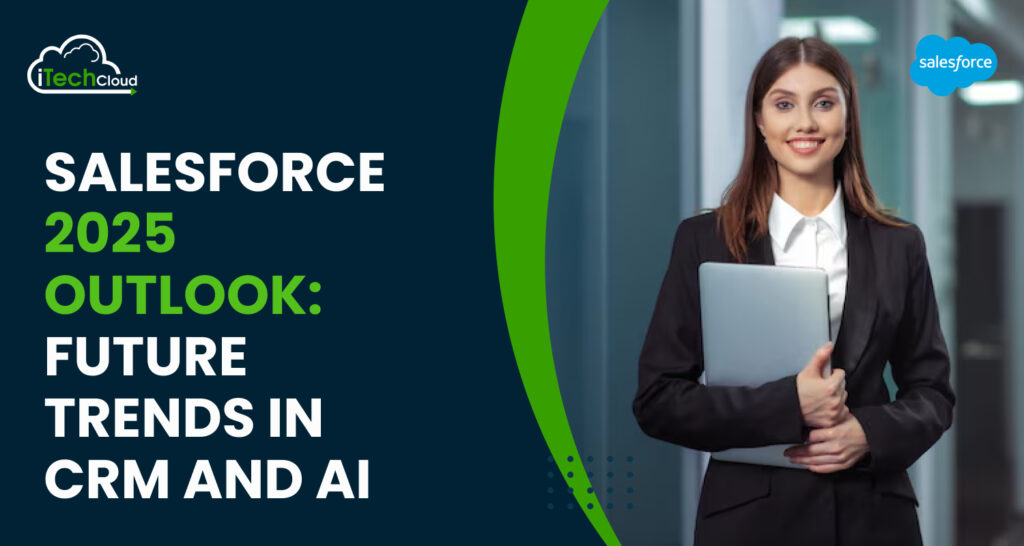 Salesforce 2025 Outlook: Future Trends in CRM and AI