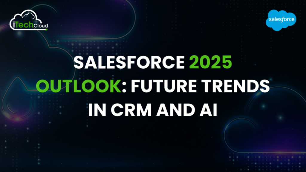 Salesforce 2025 Outlook: Future Trends in CRM and AI
