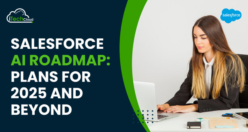 Salesforce AI Roadmap: Plans for 2025 and Beyond