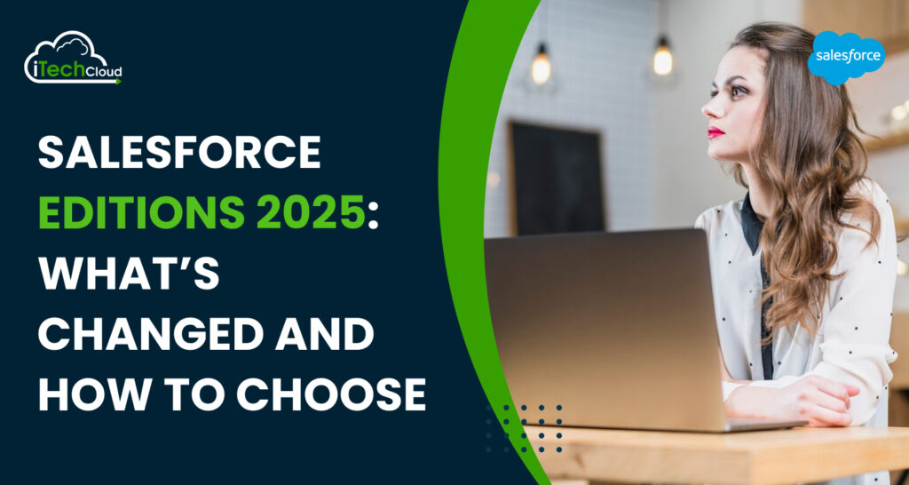 Salesforce Editions 2025: What’s Changed and How to Choose