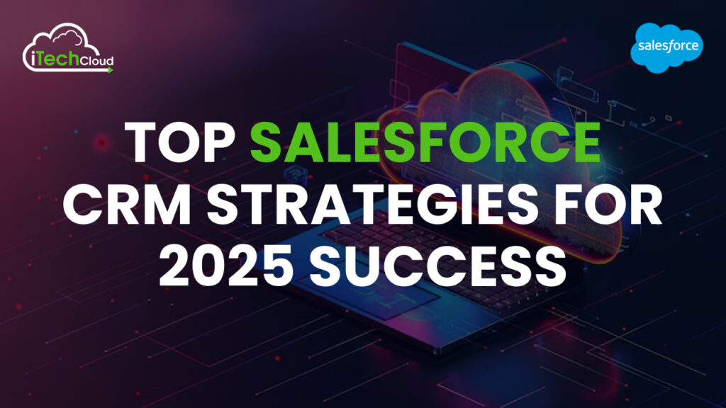 Top Salesforce CRM Strategies for 2025 Success 1 Top Salesforce CRM Strategies for 2025 Success
