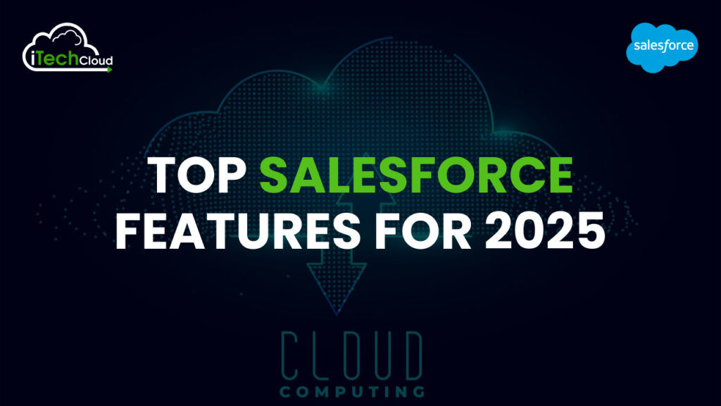 Top Salesforce Features for 2025 1 Top Salesforce Features for 2025