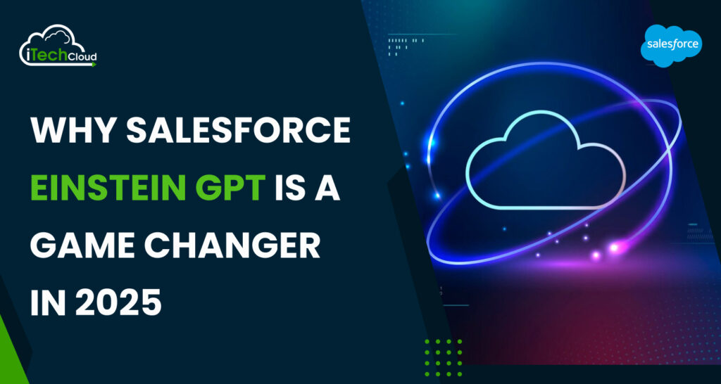 Why Salesforce Einstein GPT is a Game Changer in 2025